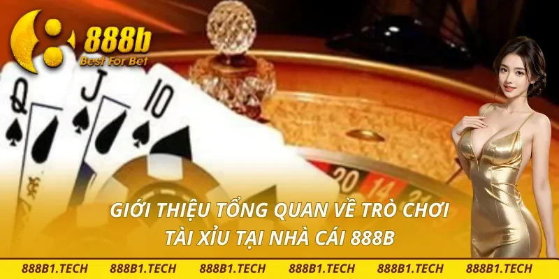 Tìm hiểu tổng quan về trò chơi Tài Xỉu 888B