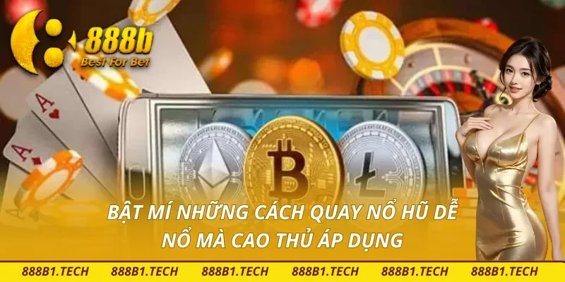 Bật mí những cách quay hũ dễ nổ