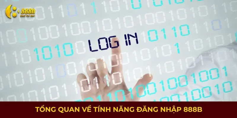 Tổng quan về tính năng đăng nhập 888B