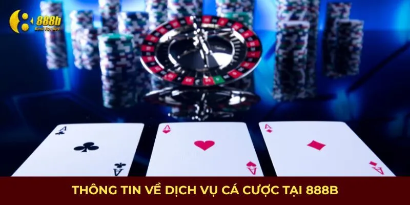 Thông tin về dịch vụ cá cược tại 888B