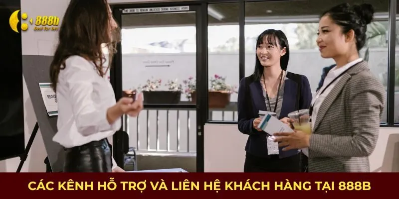Các kênh hỗ trợ và liên hệ khách hàng tại 888B