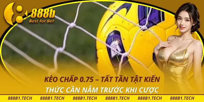 Kèo chấp 0.75