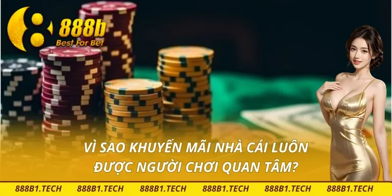 Tìm hiểu vì sao khuyến mãi nhà cái luôn nhận được sự quan tâm từ người chơi