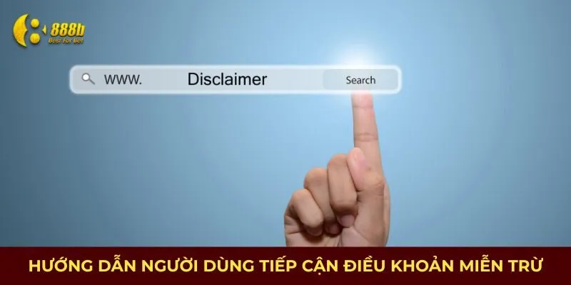 Hướng dẫn người dùng tiếp cận điều khoản miễn trừ trách nhiệm