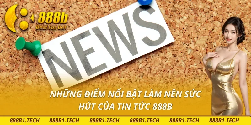 Sức hút từ tin tức tại 888B mang lại