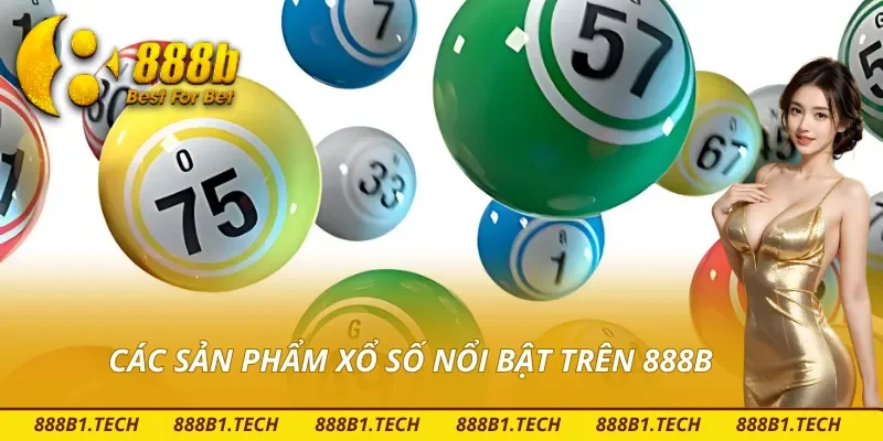 Một số sản phẩm xổ số nổi bật và hấp dẫn tại 888B