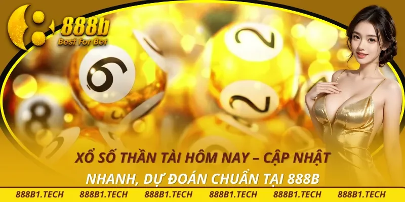 Xổ Số Thần Tài Hôm Nay